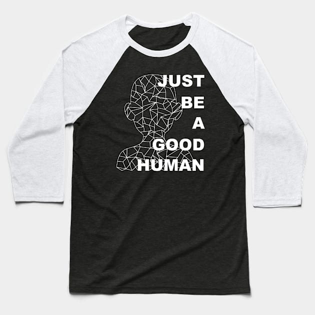 Just Be A Good Human Baseball T-Shirt by ClothesContact